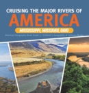 Cruising the Major Rivers of America : Mississippi, Missouri, Ohio American Geography Book Grade 5 Children's Geography & Cultures Books - Book