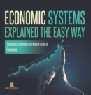 Economic Systems Explained The Easy Way Traditional, Command and Market Grade 6 Economics - Book