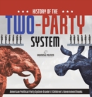 History of the Two-Party System American Political Party System Grade 6 Children's Government Books - Book