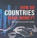 How Do Countries Make Money? Basic Economics in One Lesson Grade 6 Economics - Book