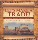 Let's Make a Trade! : Phoenicians & Egyptians Trading in Sidon & Tyre Grade 5 History Children's Books on Ancient History - Book