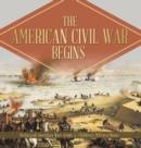 The American Civil War Begins History of American Wars Grade 5 Children's Military Books - Book