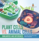 Plant Cells vs. Animal Cells : Similarities and Differences Cells for Kids Science Book for Grade 5 Children's Biology Books - Book