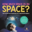 How Much Space Is In Space? The Universe Explained for Second Graders Children's Books on Astronomy - Book