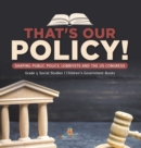 That's Our Policy! : Shaping Public Policy, Lobbyists and the US Congress Grade 5 Social Studies Children's Government Books - Book