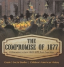 The Compromise of 1877 : US Reconstruction 1865-1877 Post Civil War Grade 5 Social Studies Children's American History - Book