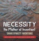 Necessity, the Mother of Invention! : Shang Dynasty Inventions Grade 5 Social Studies Children's Books on Ancient History - Book