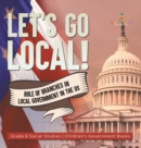 Let's Go Local! : Role of Branches in Local Government in the US Grade 6 Social Studies Children's Government Books - Book