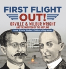 First Flight Out! : Orville & Wilbur Wright and the Invention of the Airplane Grade 5 Social Studies Children's Biographies - Book