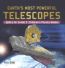 Earth's Most Powerful Telescopes Optics for Grade 5 Children's Physics Books - Book