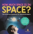 How Much Space Is In Space? The Universe Explained for Second Graders Children's Books on Astronomy - Book