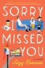 Sorry I Missed You : A Novel - Book