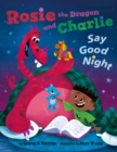 Rosie the Dragon and Charlie Say Good Night - Book