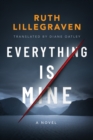 Everything Is Mine : A Novel - Book