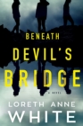 Beneath Devil's Bridge : a novel - Book