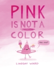 Pink Is Not a Color - Book