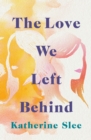 The Love We Left Behind - Book