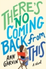 There's No Coming Back from This : A Novel - Book