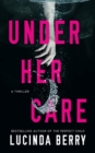 Under Her Care : A Thriller - Book