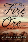 The Fire and the Ore : A Novel - Book