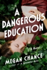 A Dangerous Education : A Novel - Book