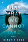 Bury What We Cannot Take : A Novel - Book