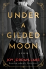 Under a Gilded Moon : A Novel - Book