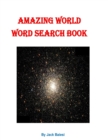 Amazing World Word Search Book : 51 Puzzles with 36 Hidden Words - Book
