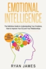 Emotional Intelligence : The Definitive Guide to Understanding Your Emotions, How to Improve Your EQ and Your Relationships - Book