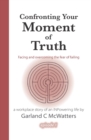 Confronting Your Moment of Truth : Facing and overcoming the fear of failing - Book