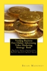 Vending Business Free Online Advertising Video Marketing Strategy Book : No Cost Video Advertising & Website Traffic Secrets to Making Massive Money Now! - Book