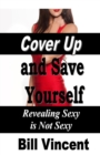 Cover Up and Save Yourself : Revealing Sexy Is Not Sexy - Book