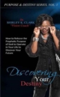 Discovering Your Destiny : Learn to Release the Prophetic Purpose of God to Operate in Your Life to Discover Your Future - Book