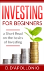 Investing : Investing for beginners A Short Read On The Basics Of Investing - Book