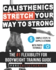 Calisthenics : STRETCH Your Way to STRONG: The #1 Flexibility for Bodyweight Exercise Guide - Book