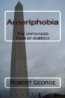 Ameriphobia : The Unfounded Fear of America - Book