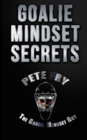 Goalie Mindset Secrets : 7 Must Have Goalie Mindset Secrets You Don't Learn in School! - Book