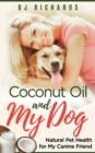 Coconut Oil and My dog : Natural Pet Health for My Canine Friend - Book
