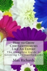 How to Grow Chrysanthemums Like An Expert : The Complete Guide to Growing Chrysanthemums - Book