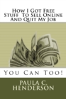 How I Got Free Stuff To Sell Online And Quit My Job : You Can Too! - Book