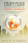 Principios de la Proteccion Pasiva Contra Incendios : Introduccion a la proteccion contra incendios - Proteccion Pasiva Contra Incendios - Ignifugacion del acero en edificios - Book