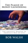 The Plague of Money Laundering : The Greatest Danger to America - Book