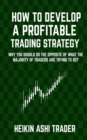 How to Develop a Profitable Trading Strategy : Why You Should Do the Opposite of What the Majority of Traders are Trying to Do - Book