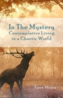 In The Mystery : Contemplative Living in a Chaotic World - Book