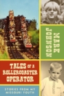 Tales of a Rollercoaster Operator : Stories from My Missouri Youth - Book