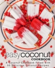 Easy Coconut Cookbook : A Coconut Cookbook Filled with 50 Delicious Coconut Recipes - Book