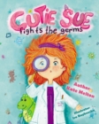 Cutie Sue Fights the Germs : An Adorable Children's Book About Health and Personal Hygiene - Book