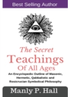 The Secret Teachings Of All Ages : An Encyclopedic outline of Masonic, Hermetic, Qabbalistic and Rosicrucian Symbolical Philosophy - Book