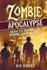 Zombie Apocalypse : How to Survive a Zombie Apocalypse - Book