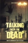 Talking With The Dead : How To Communicate With The Dead - Book